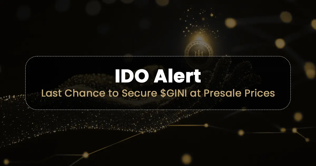 IDO Alert: Last chance to secure $GINI at presale prices IDO Alert: Last chance to secure $GINI at presale prices